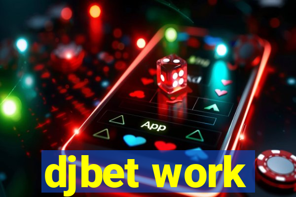 djbet work